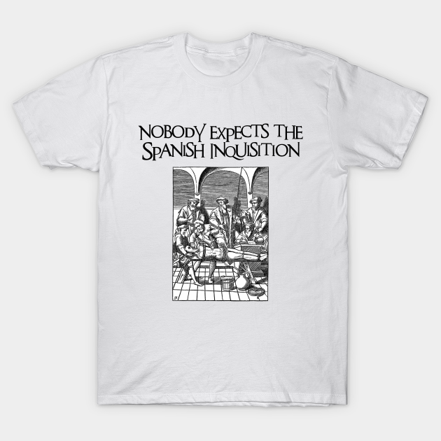 Nobody Expects The Spanish Inquisition British Tv T Shirt Teepublic